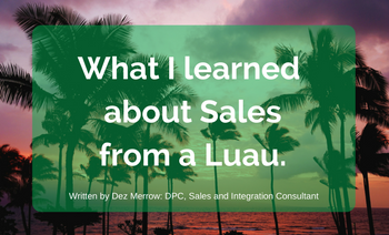 What I Learned about Sales from a Patient Appreciation Luau.